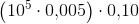 \left (10^5\cdot 0{,}005 \right )\cdot 0{,}10