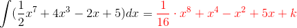 \int (\frac{1}{2}x^7+4x^3-2x+5)dx={\color{Red} \frac{1}{16}\cdot x^8+x^4-x^2+5x+k}