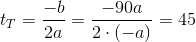 t_T=\frac{-b}{2a}=\frac{-90a}{2\cdot (-a)}=45
