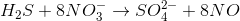 H_{2}S+8NO_{3}^-\rightarrow SO_{4}^2^-+8NO