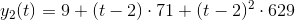 y_2(t)=9+(t-2)\cdot 71+(t-2)^2\cdot 629