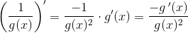 \left ( \frac{1}{g(x)} \right ){}'=\frac{-1}{g(x)^2}\cdot g{}'(x)=\frac{- g{\, }'(x)}{g(x)^2}