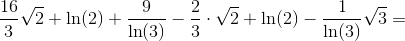 \frac{16}{3}\sqrt{2}+\ln(2)+\frac{9}{\ln(3)}-\frac{2}{3}\cdot \sqrt{2}+\ln(2)-\frac{1}{\ln(3)}\sqrt{3}=