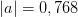 \left | a \right |=0,768