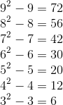 \\9^2-9=72\\ 8^2-8=56\\ 7^2-7=42\\ 6^2-6=30\\ 5^2-5=20\\ 4^2-4=12\\ 3^2-3=6\\