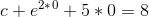 c+e^2^*^0+5*0=8