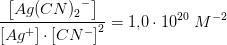 \frac{\left [ Ag{(CN)_2}^- \right ]}{\left [ Ag^+ \right ]\cdot \left [CN^- \right ]^2}=1{,}0\cdot 10^{20}\;M^{-2}