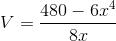 V=\frac{480-6x^4}{8x}