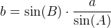 b=\sin(B)\cdot \frac{a}{\sin(A)}