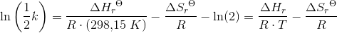 \ln\left(\frac{1}{2} k\right)=\frac{\Delta {H_r}^\Theta}{R\cdot (298{,}15\; K)} -\frac{\Delta {S_r}^\Theta }{R}-\ln(2)=\frac{\Delta {H_r}}{R\cdot T} -\frac{\Delta {S_r}^\Theta }{R}