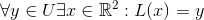 \forall y \in U \exists x \in \mathbb{R}^2 : L(x)=y