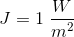 J=1\; \frac{W}{m^2}