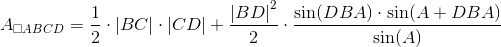 A_{\square ABCD}=\frac{1}{2}\cdot \left | BC\right |\cdot \left | CD \right | +\frac{\left | BD \right |^2}{2}\cdot \frac{\sin(DBA)\cdot \sin(A+DBA)}{\sin(A)}