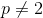 p \neq 2