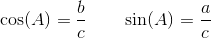 \cos(A)=\frac{b}{c}\; \; \; \; \; \; \; \sin(A)=\frac{a}{c}