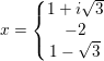 \small x=\left\{\begin{matrix} 1+i\sqrt{3}\\ -2\\ 1-\sqrt{3} \end{matrix}\right.