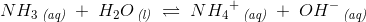 NH_3\, _{\textit{(aq)}}\; +\; H_2O\, _{\textit{(l)}}\; \rightleftharpoons \; {NH_4}^+\, _{\textit{(aq)}}\; +\; OH^-\, _{\textit{(aq)}}