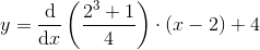 y=\frac{\mathrm{d} }{\mathrm{d} x}\left (\frac{{2}^{3}+1}{4} \right )\cdot \left ( x-2 \right )+4