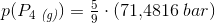 p(P_4\; _{\textit{(g)}})=\tfrac{5}{9}\cdot (71{,}4816\; bar)