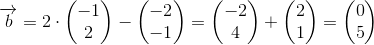 \overrightarrow{b}=2\cdot \begin{pmatrix} -1\\2 \end{pmatrix}-\begin{pmatrix} -2\\-1 \end{pmatrix}=\begin{pmatrix} -2\\4 \end{pmatrix}+\begin{pmatrix} 2\\1 \end{pmatrix}=\begin{pmatrix} 0\\5 \end{pmatrix}