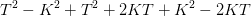 T^2-K^2+T^2+2KT+K^2-2KT
