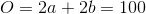 O=2a+2b=100
