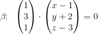 \beta \! \! :\; \; \begin{pmatrix} 1\\3 \\ 1 \end{pmatrix}\cdot\begin{pmatrix} x-1\\y+2 \\ z-3 \end{pmatrix}=0