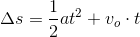 \Delta s=\frac{1}{2}at^2+v_o\cdot t