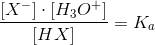 \frac{\left [ X^- \right ]\cdot\left [ H_3O^+ \right ] }{\left [ HX \right ]}=K_a