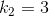 k_2 =3