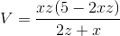V=\frac{xz(5-2xz)}{2z+x}
