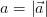 a=\left | \vec{a} \right |
