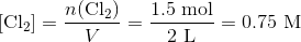 [\text{Cl}_2]=\frac{n(\text{Cl}_2)}{V} = \frac{1.5~\text{mol}}{2~\text{L}} =0.75~\text{M}