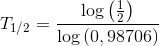 \, T_{1/2}=\frac{\log\left (\frac{1}{2} \right )}{\log\left (0,98706 \right )}