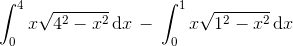 \int_{0}^{4}x\sqrt{4^{2}-x^{2}}\, \textup{d}x\, -\, \int_{0}^{1}x\sqrt{1^{2}-x^{2}}\, \textup{d}x