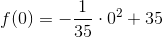 f(0)=-\frac{1}{35}\cdot 0^2+35
