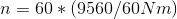 n=60*({9560}/{60Nm})