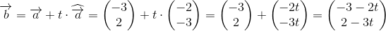 \overrightarrow{b}=\overrightarrow{a}+t\cdot \widehat{\overrightarrow{a}}=\begin{pmatrix} -3\\2 \end{pmatrix}+t\cdot \begin{pmatrix} -2\\-3 \end{pmatrix}=\begin{pmatrix} -3\\2 \end{pmatrix}+\begin{pmatrix} -2t\\-3t \end{pmatrix}=\begin{pmatrix} -3-2t\\2-3t \end{pmatrix}