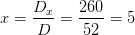 x=\frac{D_x}{D}=\frac{260}{52}= 5