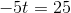 -5t=25