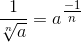\frac{1}{\sqrt[n]{a}} = a^{\tfrac{-1}{n}}