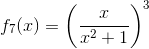 f_7(x)=\left ( \frac{x}{x^2+1} \right )^3