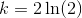 k=2\ln(2)