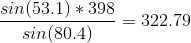 \frac{sin(53.1)*398}{sin(80.4)}=322.79