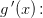 g{\, }'(x)\! :