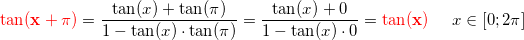 \small \mathbf{\color{Red} \tan(x+\pi )}=\frac{\tan(x)+\tan(\pi )}{1-\tan(x)\cdot \tan(\pi )}=\frac{\tan(x)+0}{1-\tan(x)\cdot 0}=\mathbf{\color{Red}\tan(x)}\; \; \; \; \; x\in\left [ 0;2\pi \right ]