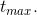 t_{max}.