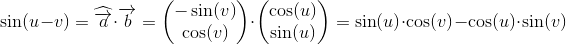 \sin(u-v)=\widehat{\overrightarrow{a}}\cdot \overrightarrow{b}=\begin{pmatrix} -\sin(v)\\\cos(v) \end{pmatrix}\cdot \begin{pmatrix} \cos(u)\\\sin(u) \end{pmatrix}=\sin(u)\cdot \cos(v)-\cos(u)\cdot \sin(v)