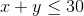 x+y\leq 30