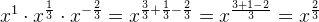 x^1\cdot x^{\frac{1}{3}}\cdot x^{-\frac{2}{3}}=x^{\frac{3}{3}+\frac{1}{3}-\frac{2}{3}}=x^{\frac{3+1-2}{3}}=x^{\frac{2}{3}}